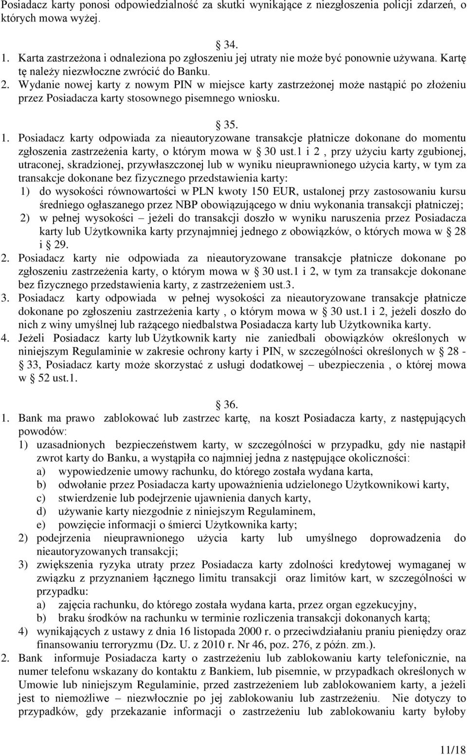 Wydanie nowej karty z nowym PIN w miejsce karty zastrzeżonej może nastąpić po złożeniu przez Posiadacza karty stosownego pisemnego wniosku. 35. 1.