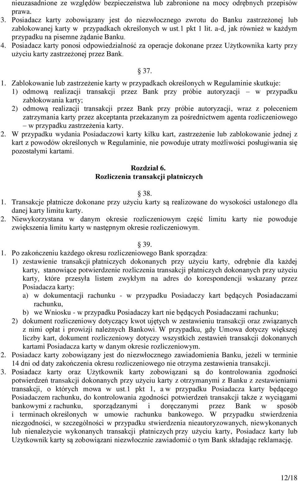 a-d, jak również w każdym przypadku na pisemne żądanie Banku. 4. Posiadacz karty ponosi odpowiedzialność za operacje dokonane przez Użytkownika karty przy użyciu karty zastrzeżonej przez Bank. 37. 1.