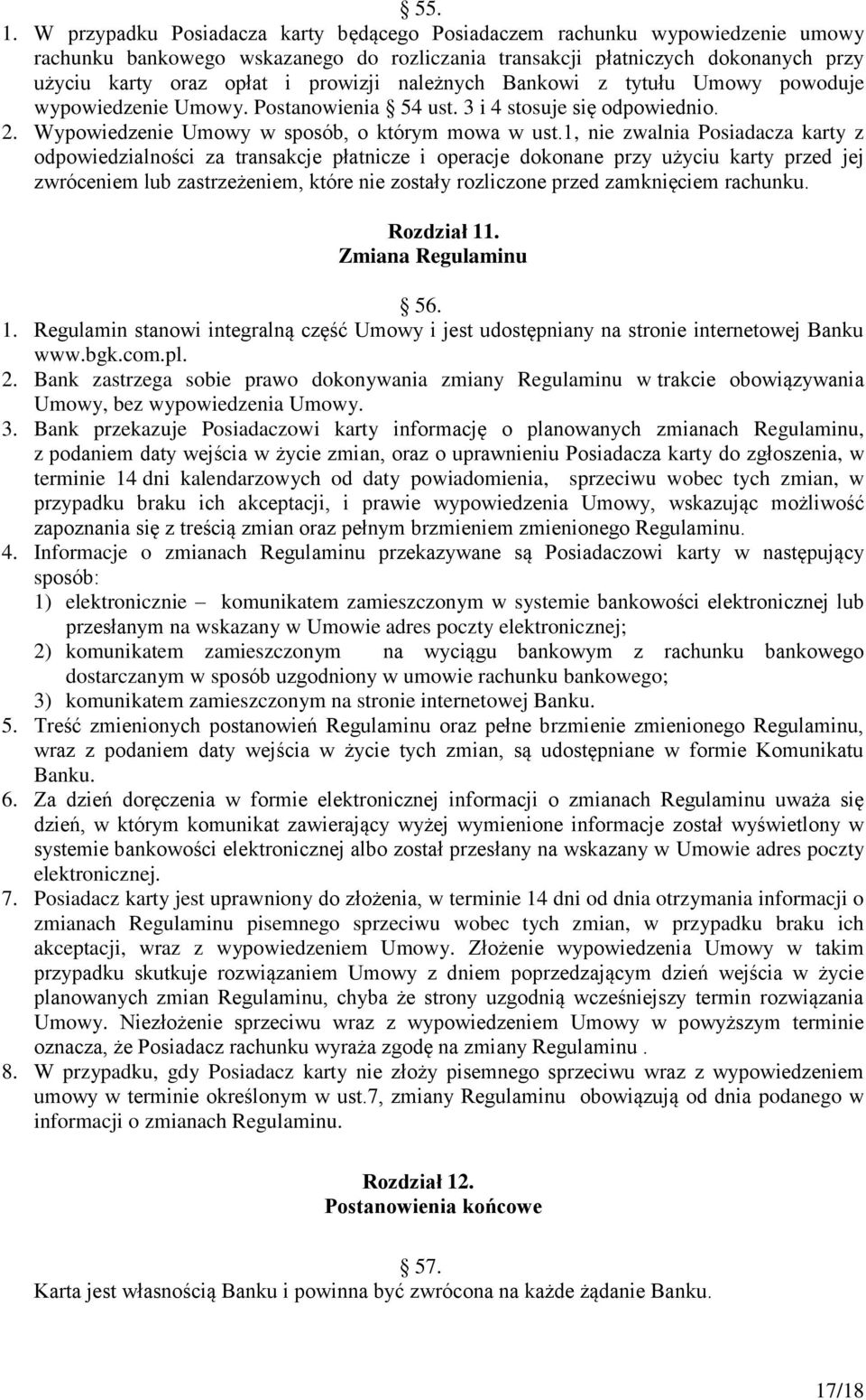 należnych Bankowi z tytułu Umowy powoduje wypowiedzenie Umowy. Postanowienia 54 ust. 3 i 4 stosuje się odpowiednio. 2. Wypowiedzenie Umowy w sposób, o którym mowa w ust.