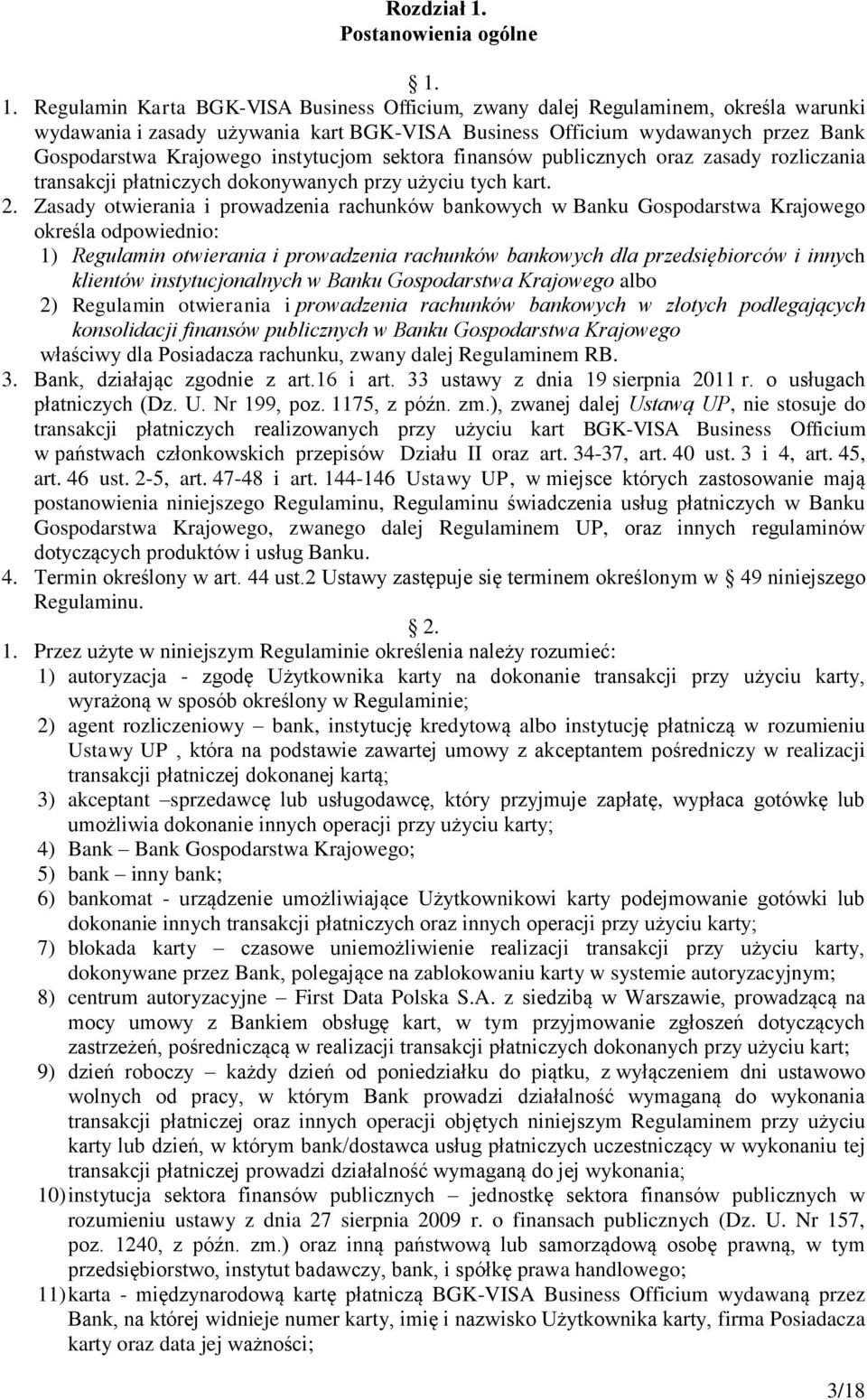 1. Regulamin Karta BGK-VISA Business Officium, zwany dalej Regulaminem, określa warunki wydawania i zasady używania kart BGK-VISA Business Officium wydawanych przez Bank Gospodarstwa Krajowego