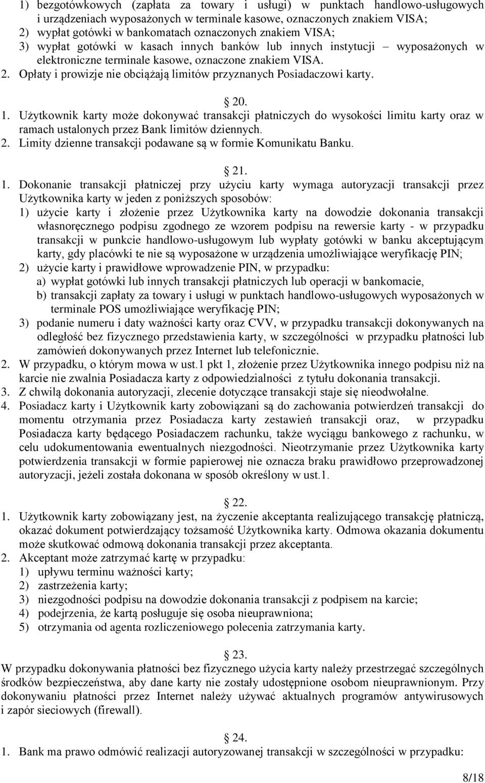 Opłaty i prowizje nie obciążają limitów przyznanych Posiadaczowi karty. 20. 1.