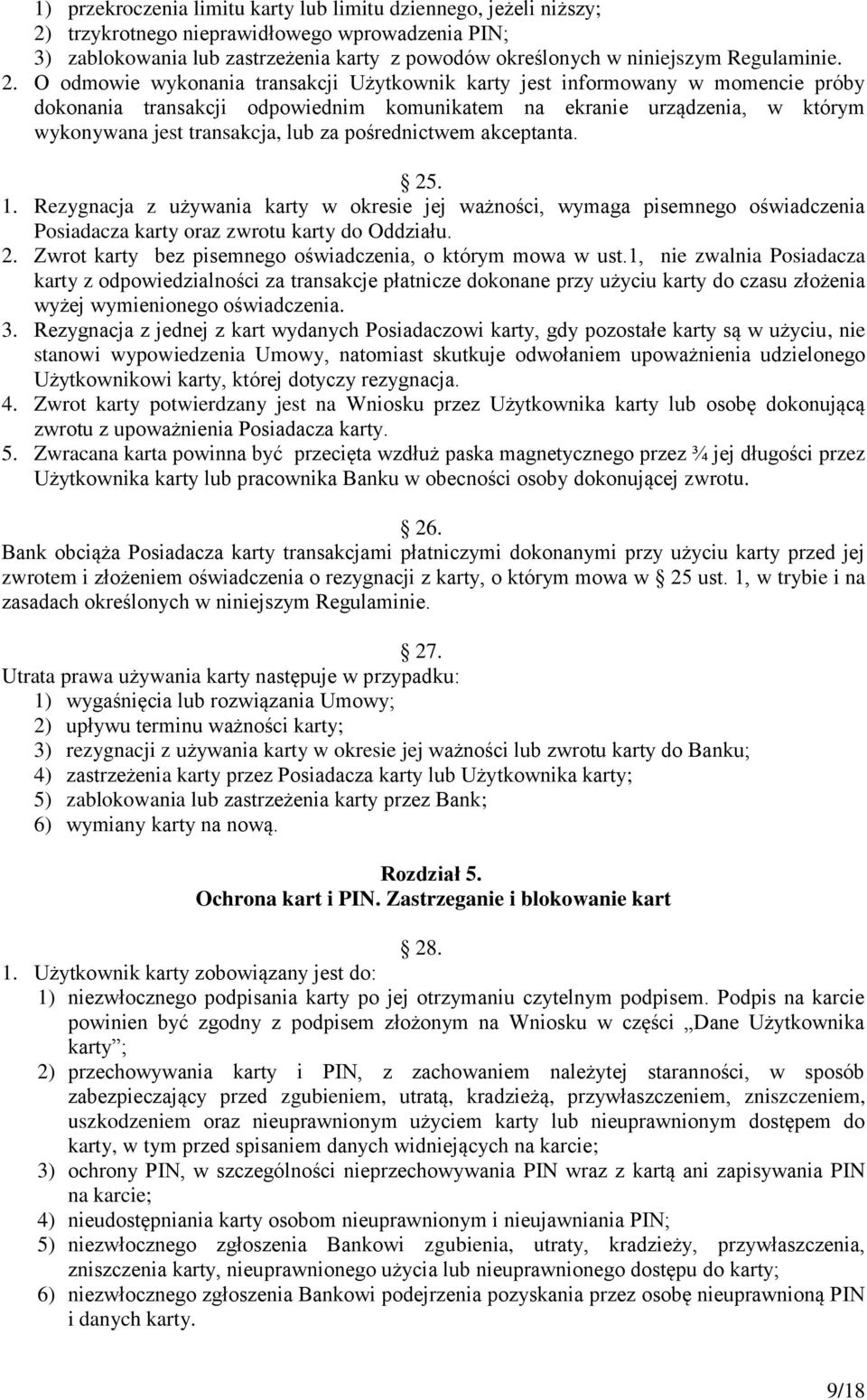 O odmowie wykonania transakcji Użytkownik karty jest informowany w momencie próby dokonania transakcji odpowiednim komunikatem na ekranie urządzenia, w którym wykonywana jest transakcja, lub za