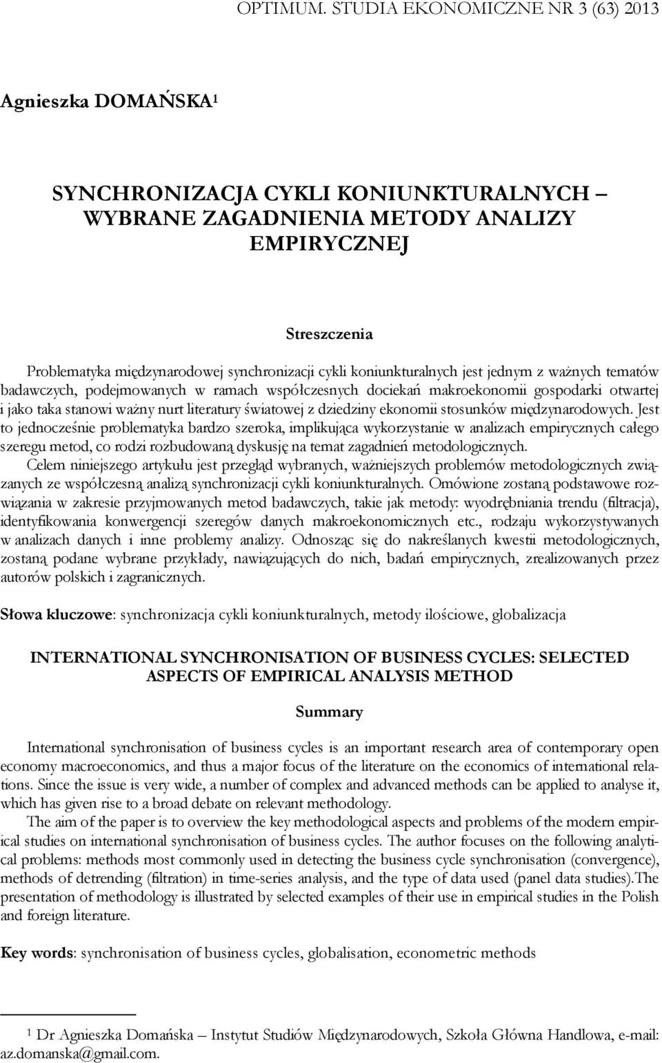 koniunkuralnych e ednym z ważnych emaów badawczych, podemowanych w ramach wpółczenych dociekań makroekonomii gopodarki oware i ako aka anowi ważny nur lieraury świaowe z dziedziny ekonomii ounków