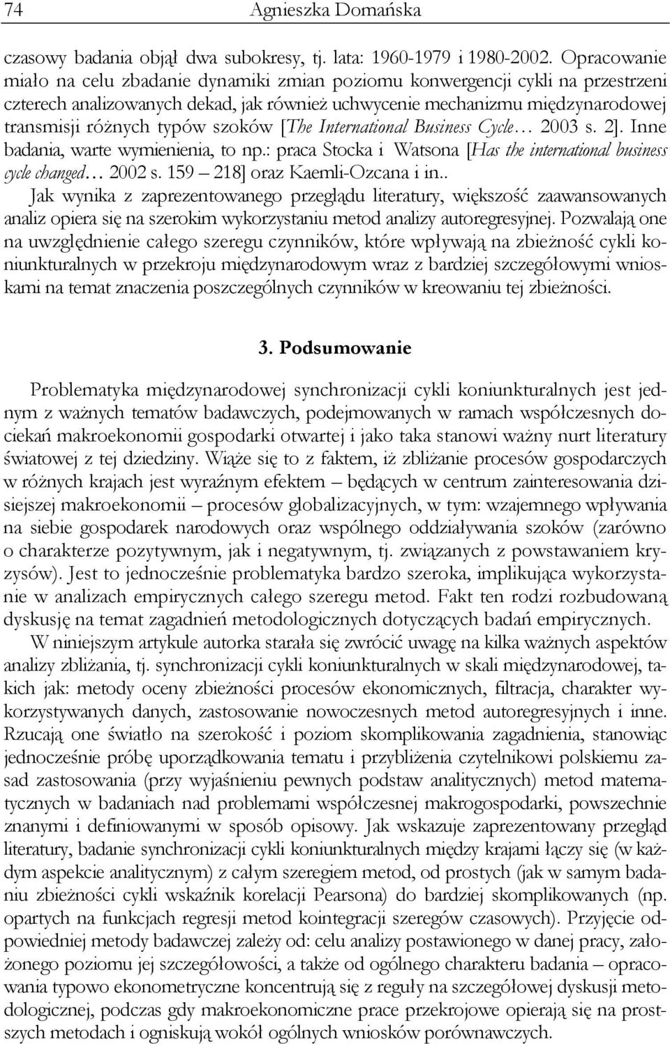 Inernaional Buine Cycle 003. ]. Inne badania, ware wymienienia, o np.: praca Socka i Waona [Ha he inernaional buine cycle changed 00. 159 18] oraz Kaemli-Ozcana i in.