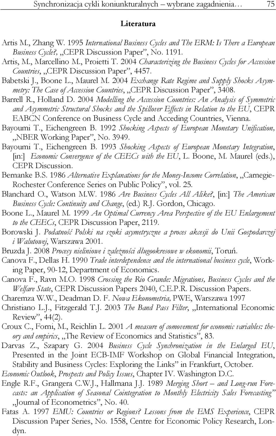 004 Exchange Rae Regime and Supply Shock Aymmery: The Cae of Acceion Counrie, CEPR Dicuion Paper, 3408. Barrell R., Holland D.