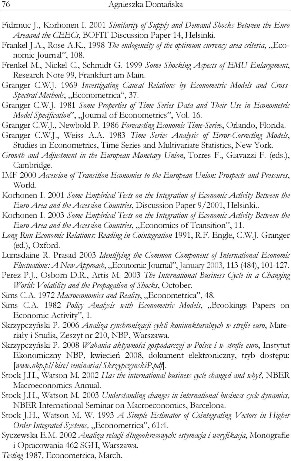 1969 Inveigaing Caual Relaion by Economeric Model and Cro- Specral Mehod, Economerica, 37. Granger C.W.J.