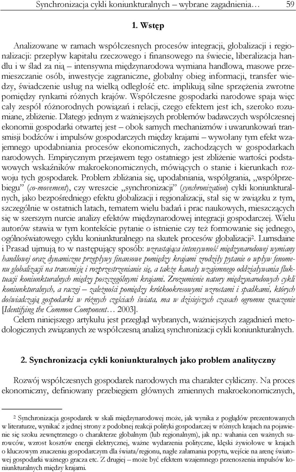 wymiana handlowa, maowe przemiezczanie oób, inweyce zagraniczne, globalny obieg informaci, ranfer wiedzy, świadczenie uług na wielką odległość ec.