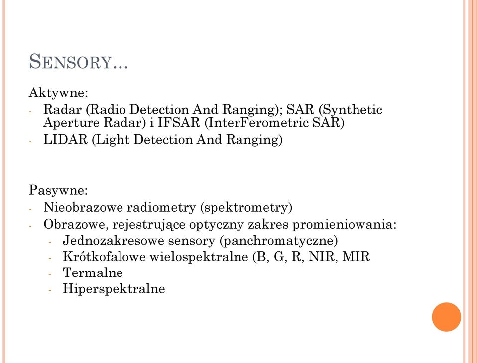 (InterFerometric SAR) - LIDAR (Light Detection And Ranging) Pasywne: - Nieobrazowe radiometry