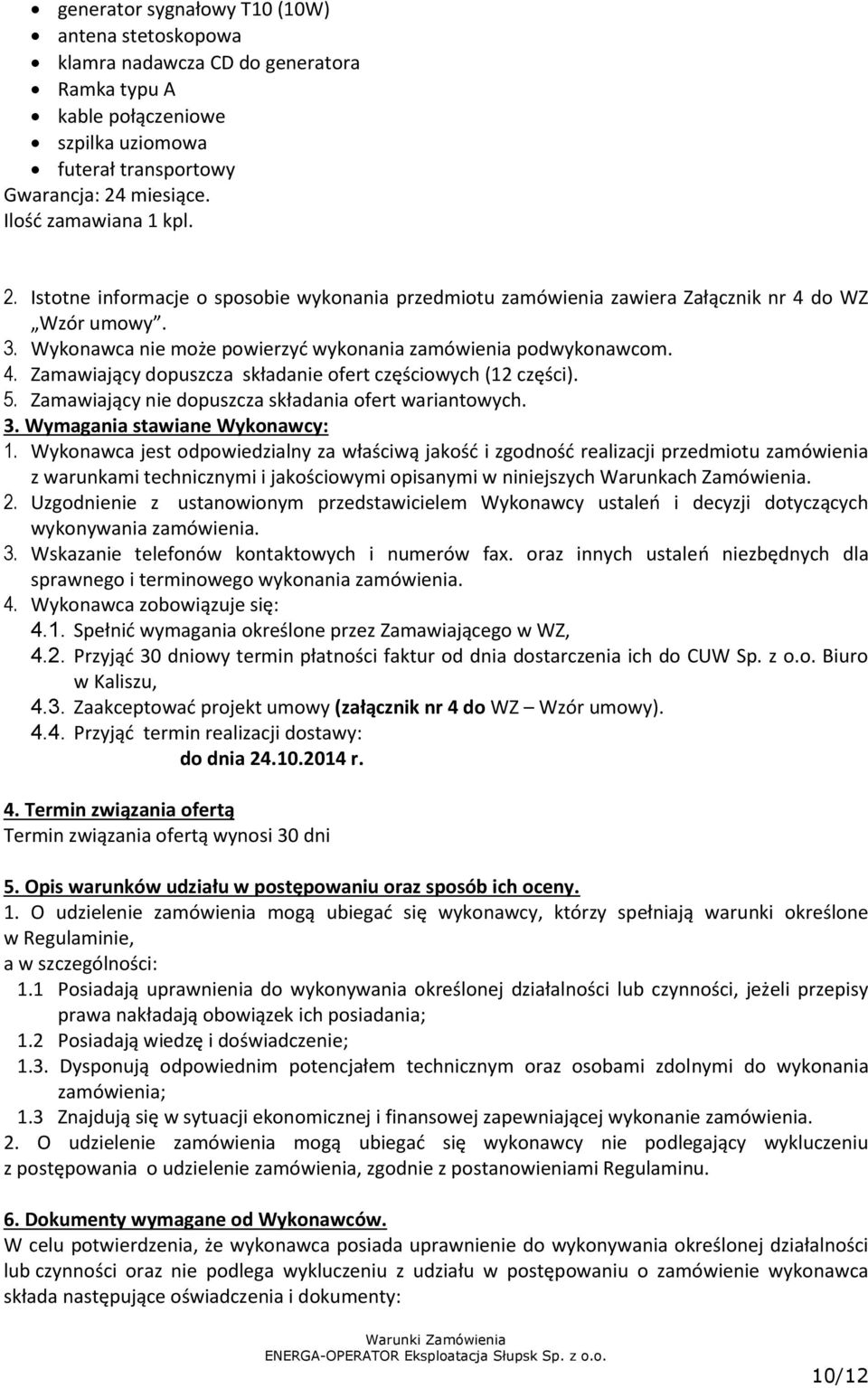 5. Zamawiający nie dopuszcza składania ofert wariantowych. 3. Wymagania stawiane Wykonawcy: 1.