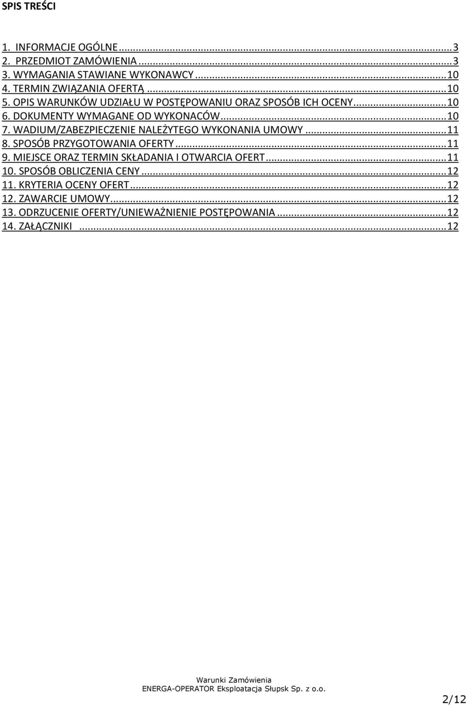 WADIUM/ZABEZPIECZENIE NALEŻYTEGO WYKONANIA UMOWY... 11 8. SPOSÓB PRZYGOTOWANIA OFERTY... 11 9. MIEJSCE ORAZ TERMIN SKŁADANIA I OTWARCIA OFERT.