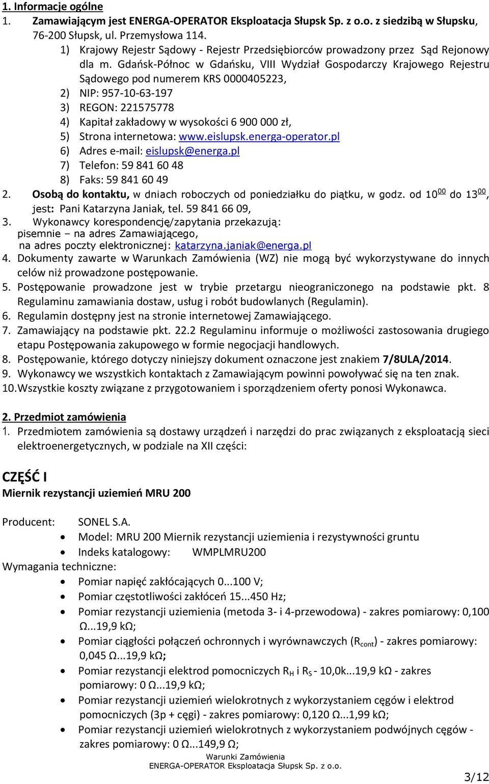 Strona internetowa: www.eislupsk.energa-operator.pl 6) Adres e-mail: eislupsk@energa.pl 7) Telefon: 59 841 60 48 8) Faks: 59 841 60 49 2.