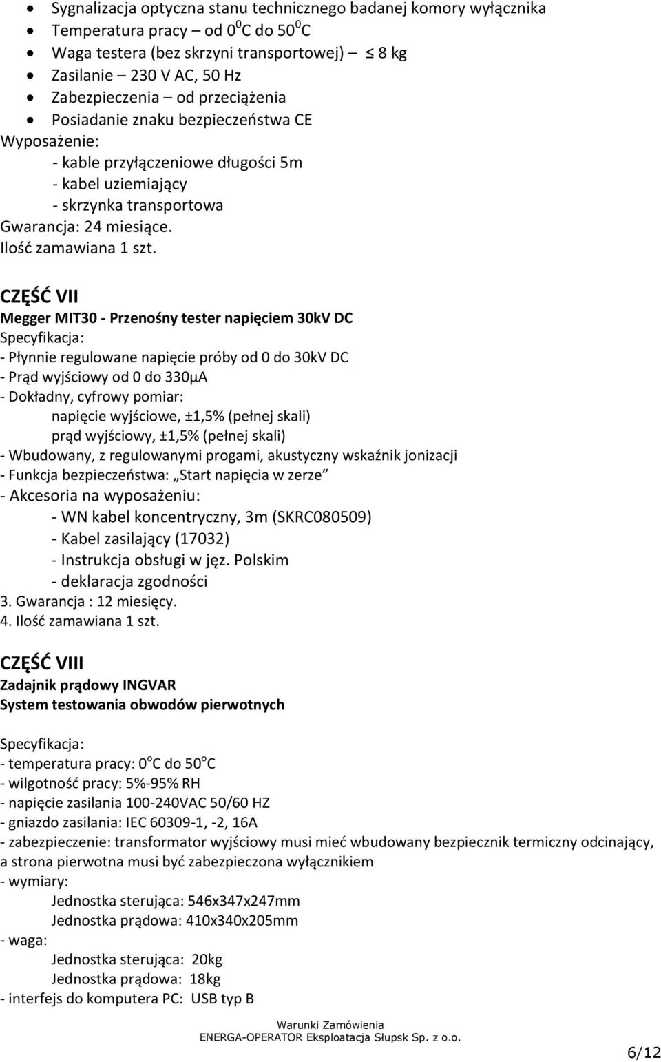 CZĘŚĆ VII Megger MIT30 - Przenośny tester napięciem 30kV DC Specyfikacja: - Płynnie regulowane napięcie próby od 0 do 30kV DC - Prąd wyjściowy od 0 do 330μA - Dokładny, cyfrowy pomiar: napięcie