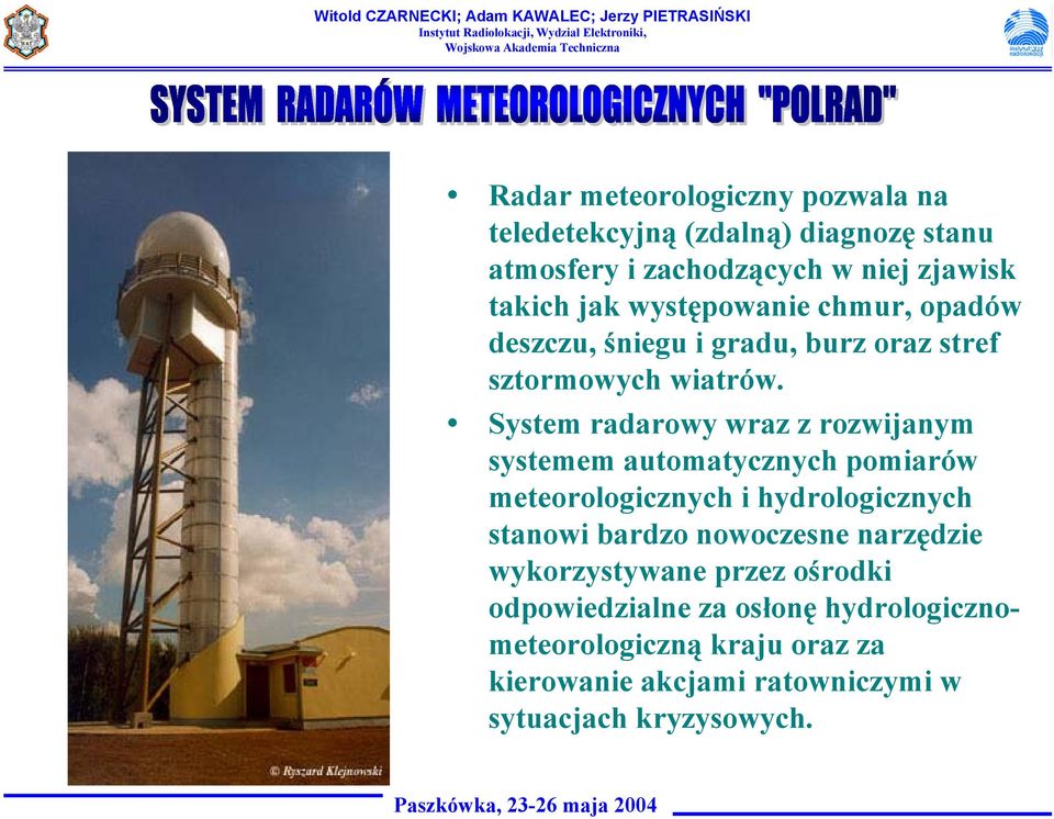 System radarowy wraz z rozwijanym systemem automatycznych pomiarów meteorologicznych i hydrologicznych stanowi bardzo