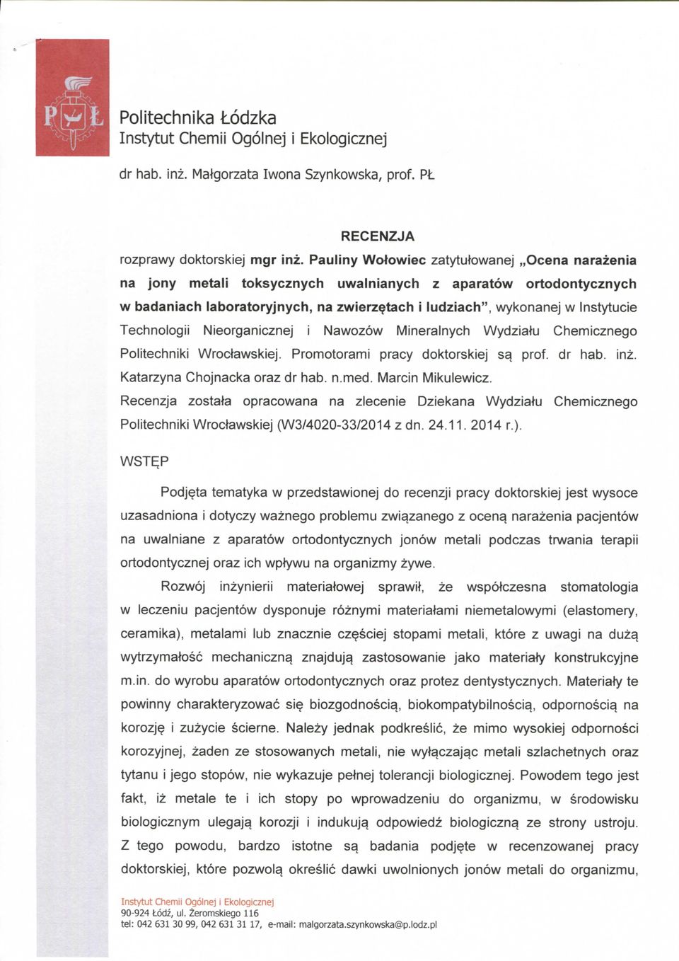 Technologii Nieorganicznej i Nawozow Mineralnych Wydzialu Chemicznego Politechniki Wroctewskiej. Promotorami pracy doktorskiej s^ prof, dr hab. inz. Katarzyna Chojnacka oraz dr hab. n.med.