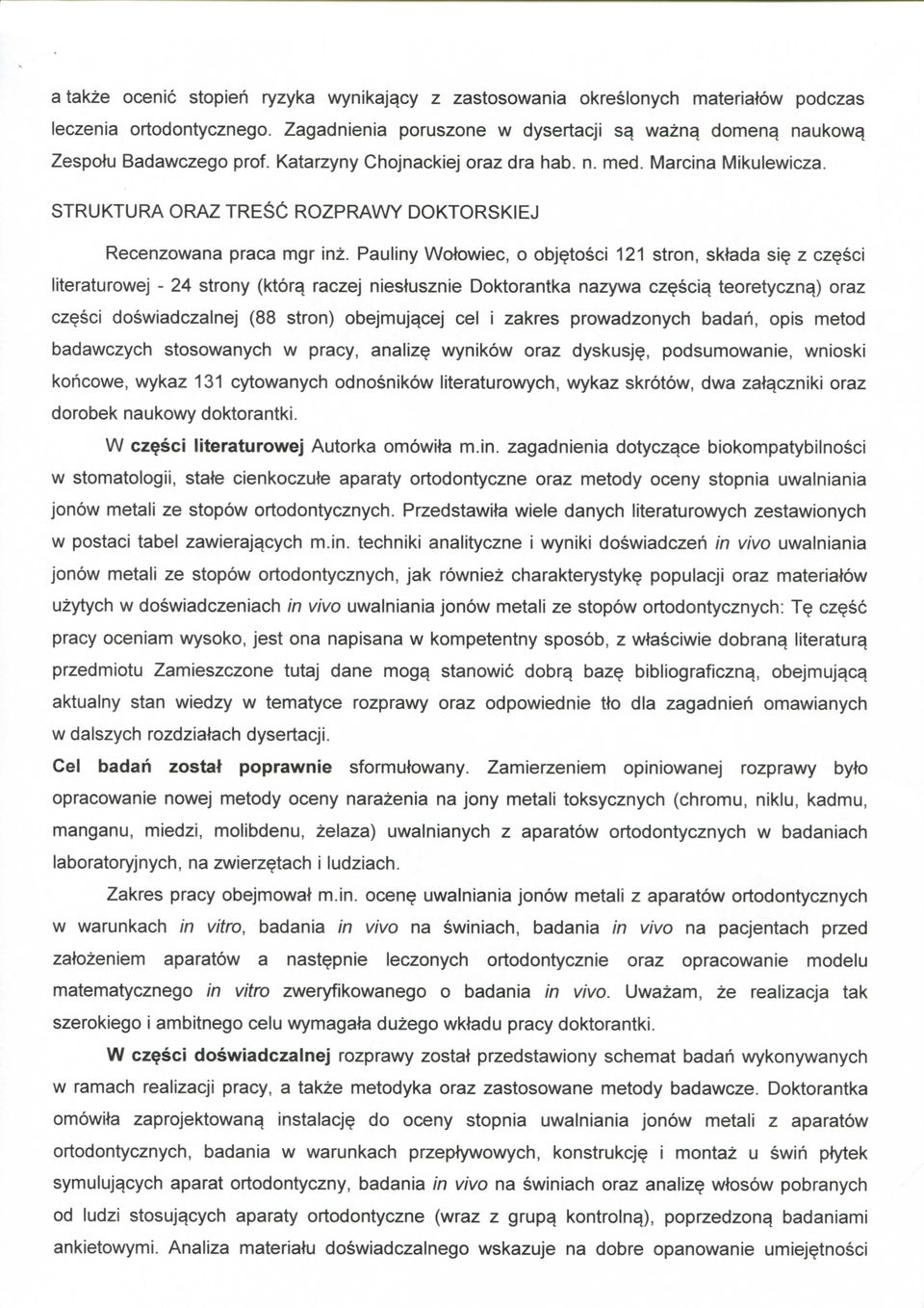 Pauliny Wolowiec, o obj^tosci 121 stron, skteda si^ z cz^sci literaturowej - 24 strony (ktor^ raczej nieslusznie Doktorantka nazywa cz^sci^ teoretyczn^) oraz cz^sci doswiadczalnej (88 stron)