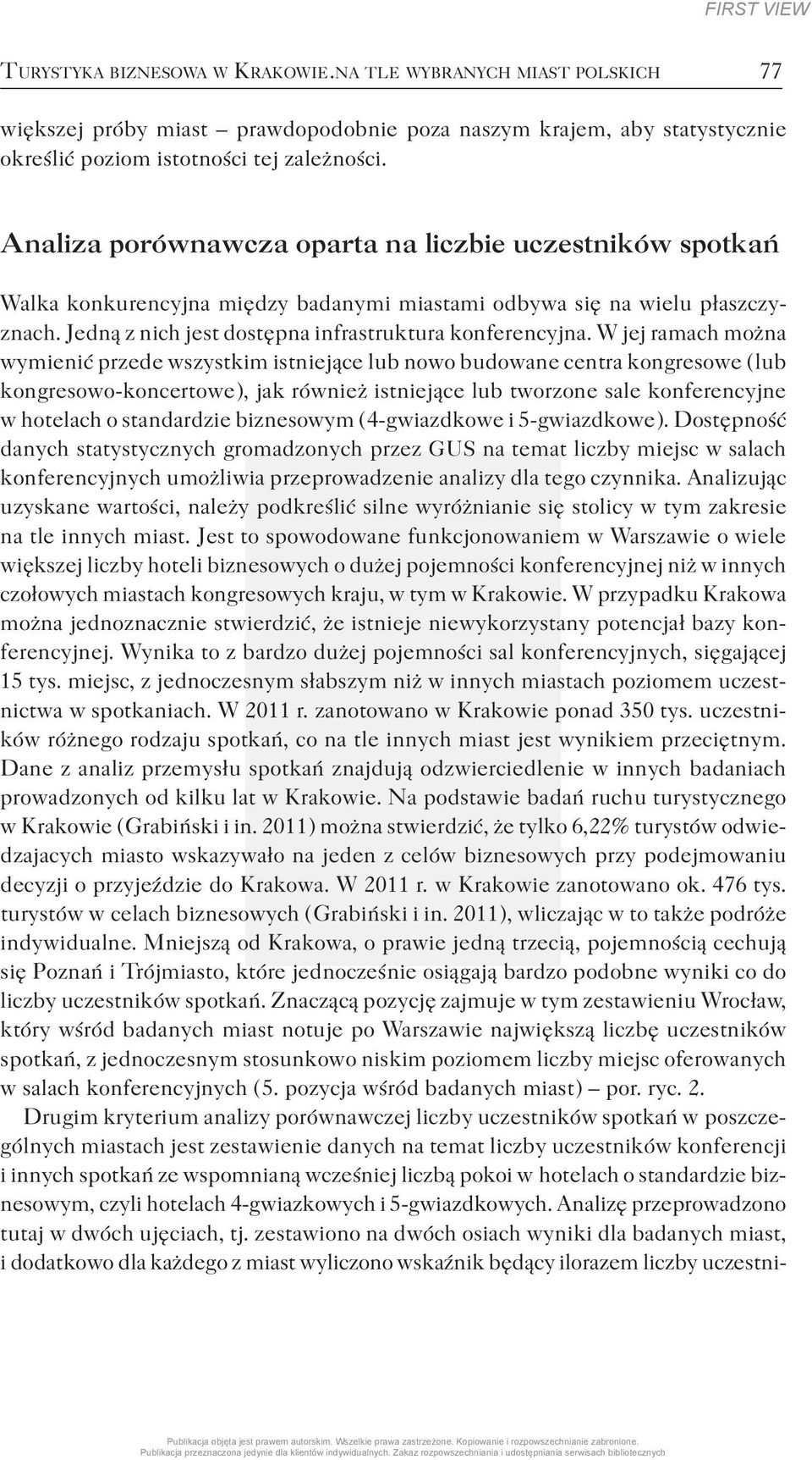 W jej ramach można wymienić przede wszystkim istniejące lub nowo budowane centra kongresowe ( lub kongresowo-koncertowe ), jak również istniejące lub tworzone sale konferencyjne w hotelach o