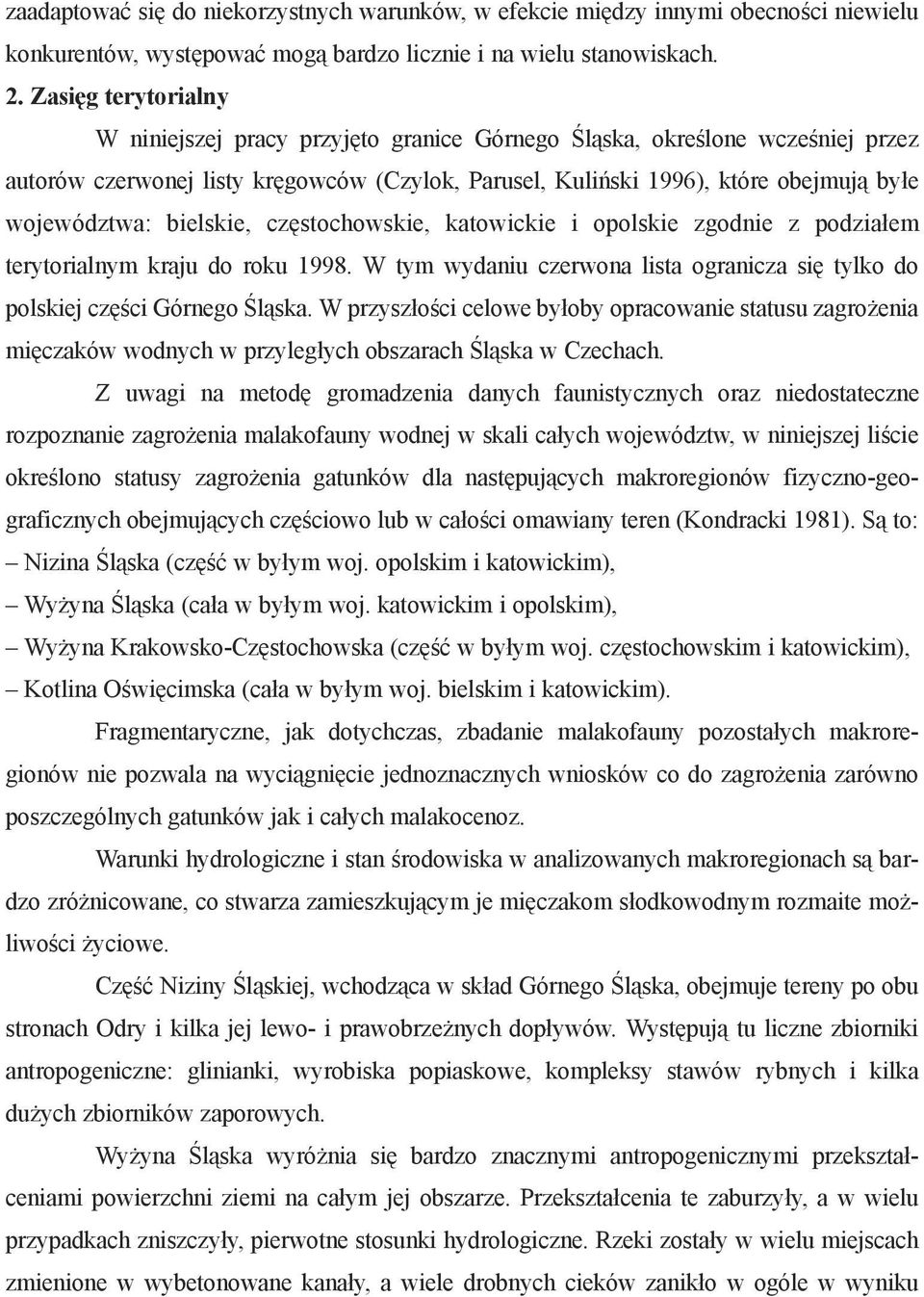 bielskie, częstochowskie, katowickie i opolskie zgodnie z podziałem terytorialnym kraju do roku 1998. W tym wydaniu czerwona lista ogranicza się tylko do polskiej części Górnego Śląska.