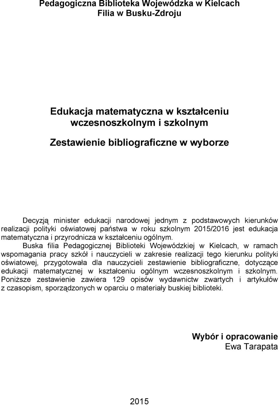 Buska filia Pedagogicznej Biblioteki Wojewódzkiej w Kielcach, w ramach wspomagania pracy szkół i nauczycieli w zakresie realizacji tego kierunku polityki oświatowej, przygotowała dla nauczycieli