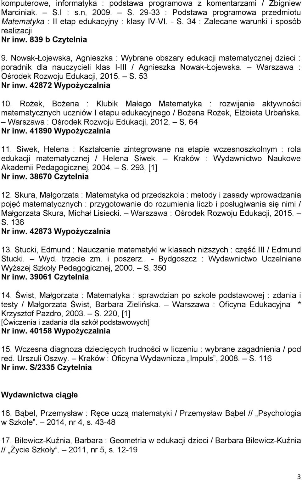 Nowak-Łojewska, Agnieszka : Wybrane obszary edukacji matematycznej dzieci : poradnik dla nauczycieli klas I-III / Agnieszka Nowak-Łojewska. Warszawa : Ośrodek Rozwoju Edukacji, 2015. S. 53 Nr inw.