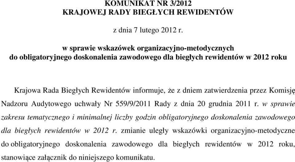 informuje, że z dniem zatwierdzenia przez Komisję Nadzoru Audytowego uchwały Nr 559/9/2011 Rady z dnia 20 grudnia 2011 r.