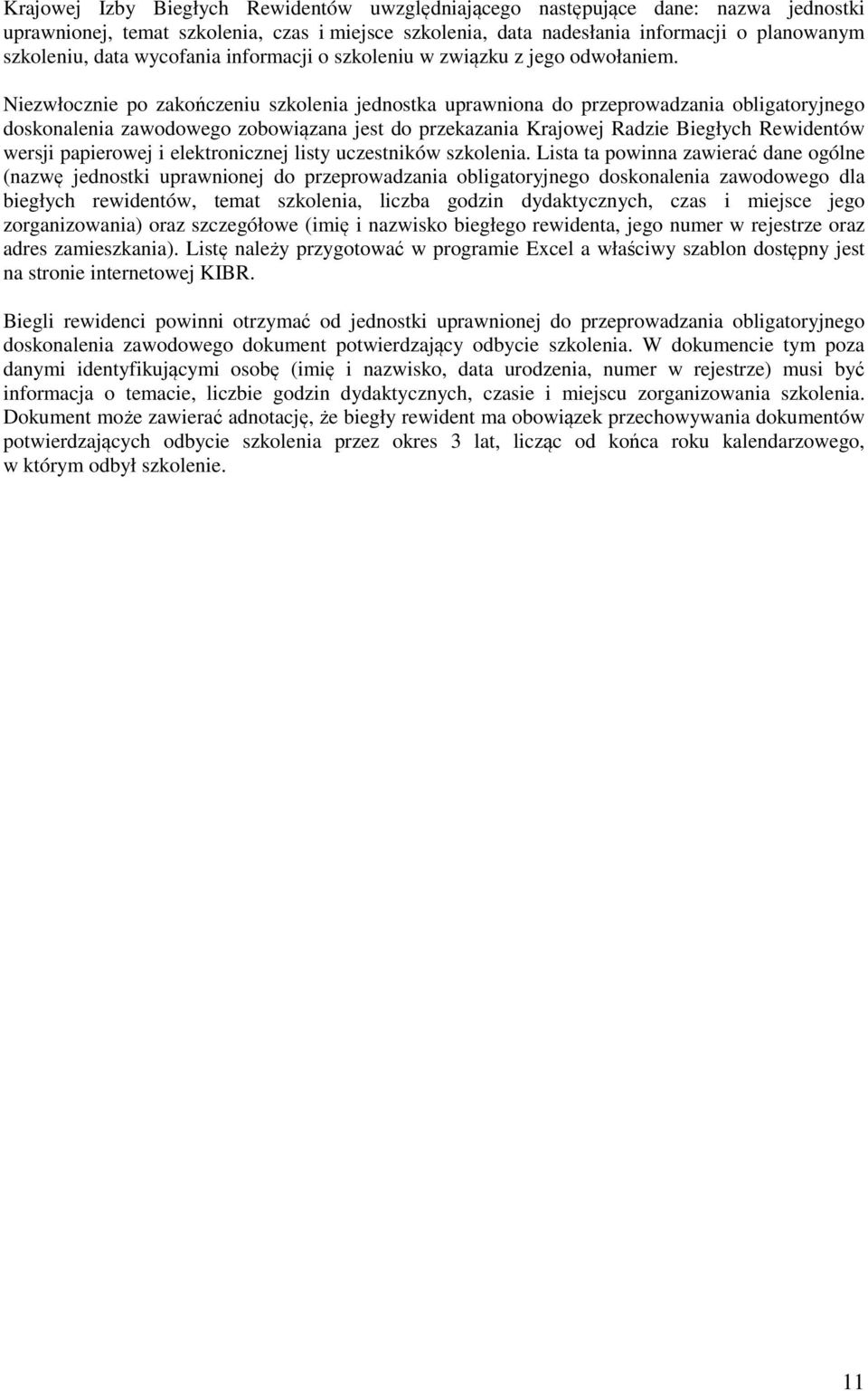 Niezwłocznie po zakończeniu szkolenia jednostka uprawniona do przeprowadzania obligatoryjnego doskonalenia zawodowego zobowiązana jest do przekazania Krajowej Radzie Biegłych Rewidentów wersji