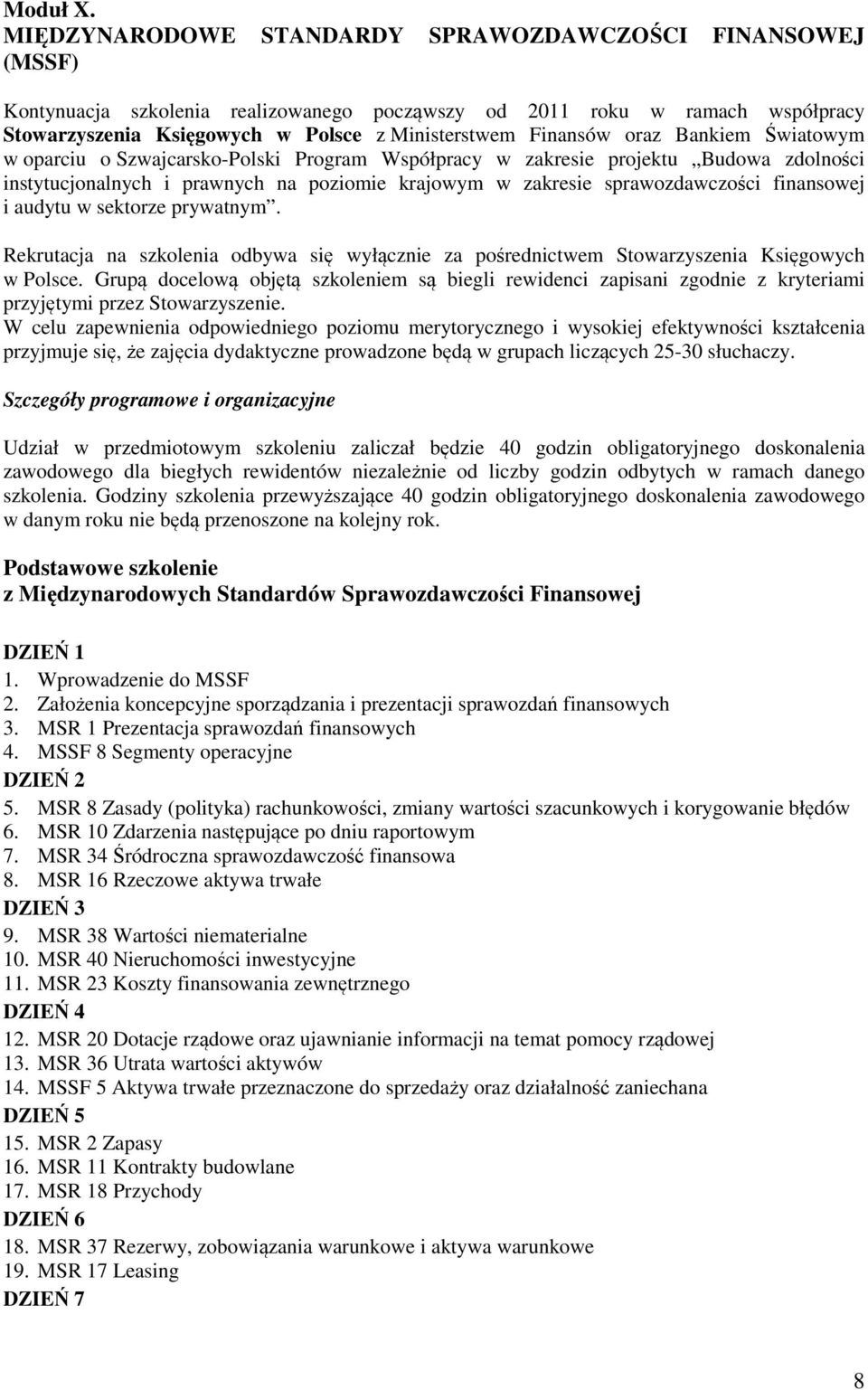 oraz Bankiem Światowym w oparciu o Szwajcarsko-Polski Program Współpracy w zakresie projektu Budowa zdolności instytucjonalnych i prawnych na poziomie krajowym w zakresie sprawozdawczości finansowej