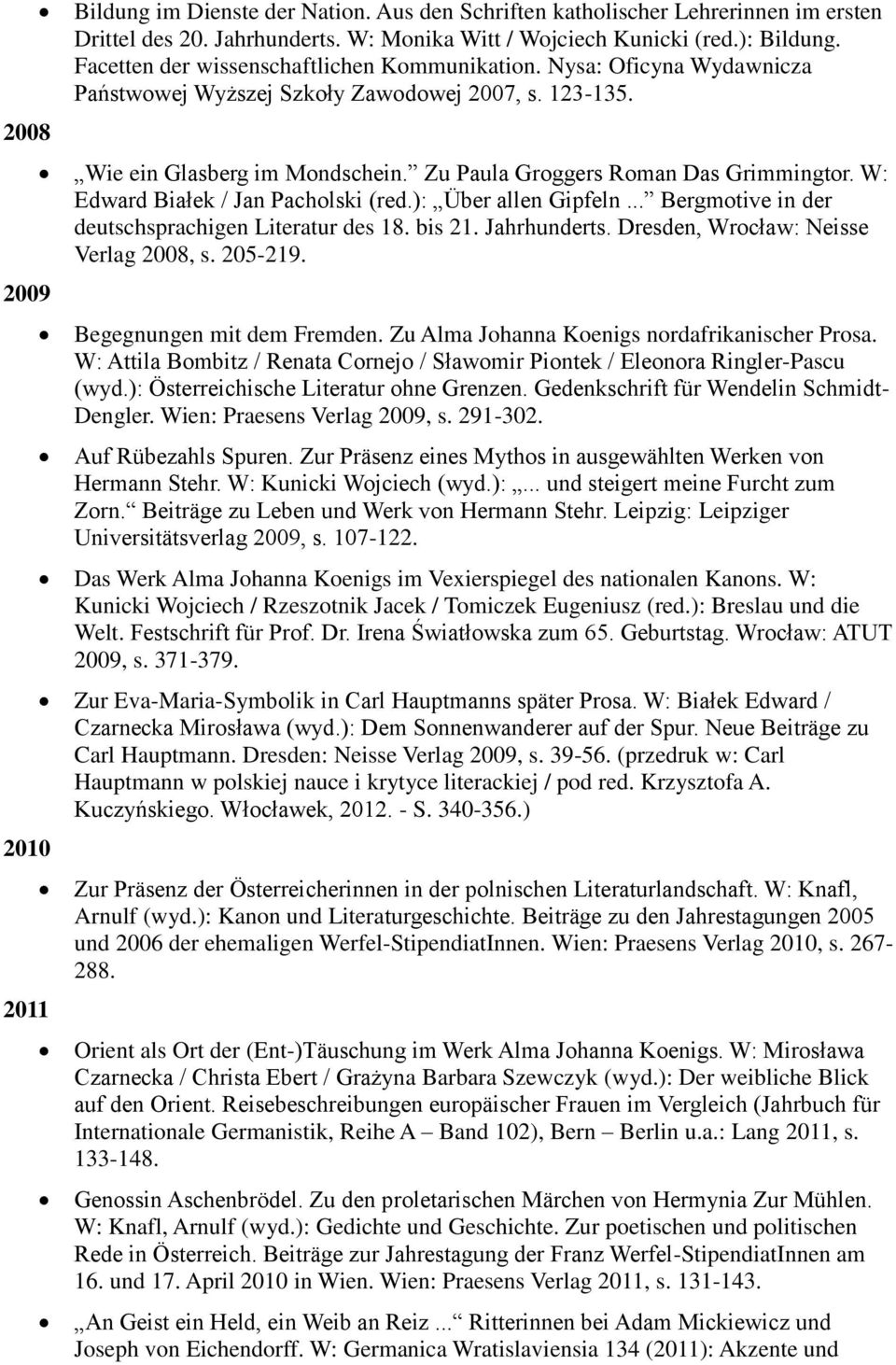 W: Edward Białek / Jan Pacholski (red.): Über allen Gipfeln... Bergmotive in der deutschsprachigen Literatur des 18. bis 21. Jahrhunderts. Dresden, Wrocław: Neisse Verlag 2008, s. 205-219.