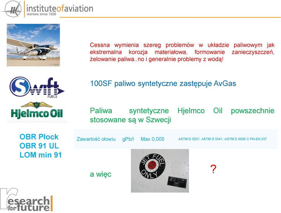 100SF paliwo syntetyczne zastępuje AvGas Paliwa syntetyczne Hjelmco Oil powszechnie stosowane są w