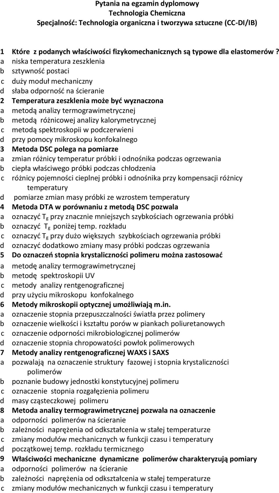 różnicowej analizy alorymetrycznej c metodą spetrosopii w podczerwieni d przy pomocy mirosopu onfoalnego 3 Metoda DSC polega na pomiarze a zmian różnicy temperatur próbi i odnośnia podczas ogrzewania