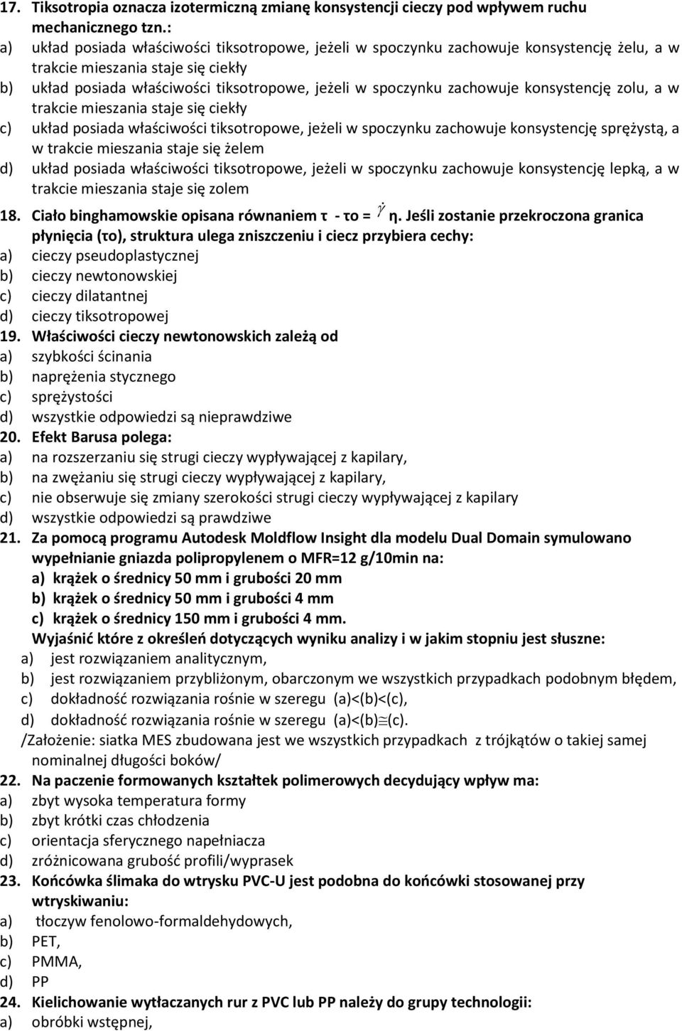 onsystencję zolu, a w tracie mieszania staje się cieły c) uład posiada właściwości tisotropowe, jeżeli w spoczynu zachowuje onsystencję sprężystą, a w tracie mieszania staje się żelem d) uład posiada