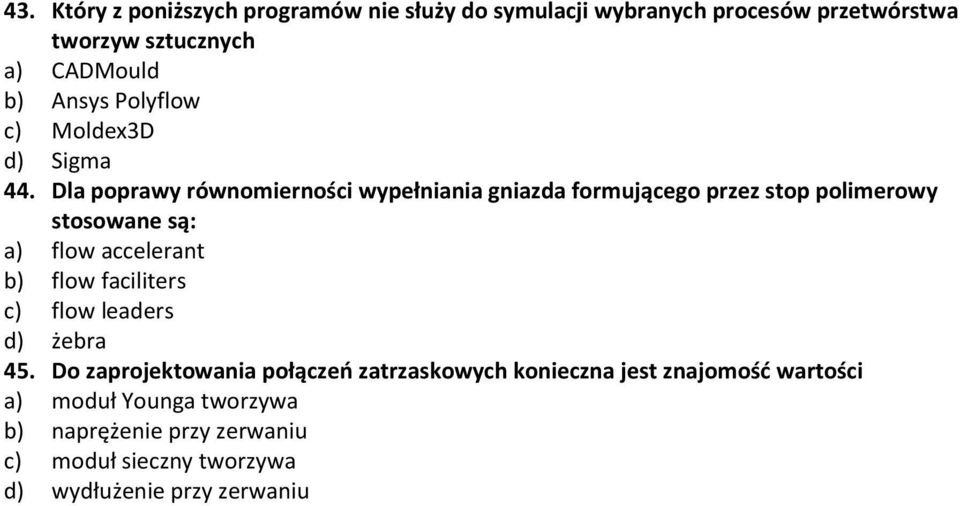 Dla poprawy równomierności wypełniania gniazda formującego przez stop polimerowy stosowane są: a) flow accelerant b) flow