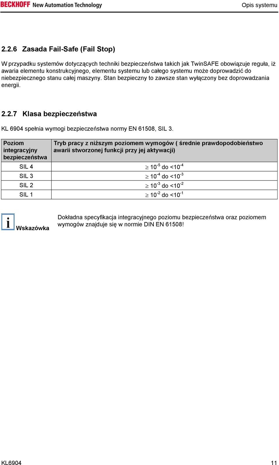 systemu może doprowadzić do niebezpiecznego stanu całej maszyny. Stan bezpieczny to zawsze stan wyłączony bez doprowadzania energii. 2.