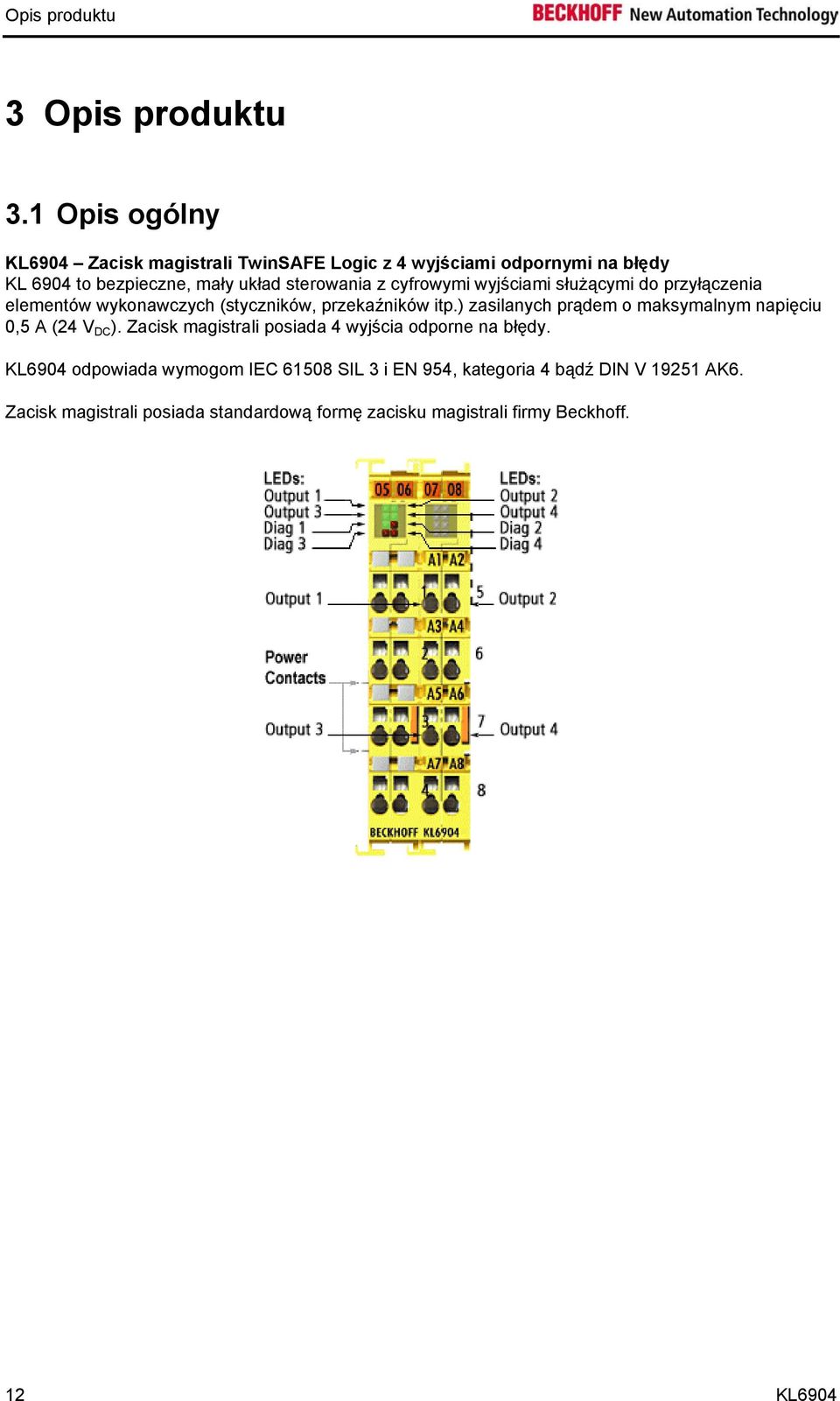 cyfrowymi wyjściami służącymi do przyłączenia elementów wykonawczych (styczników, przekaźników itp.