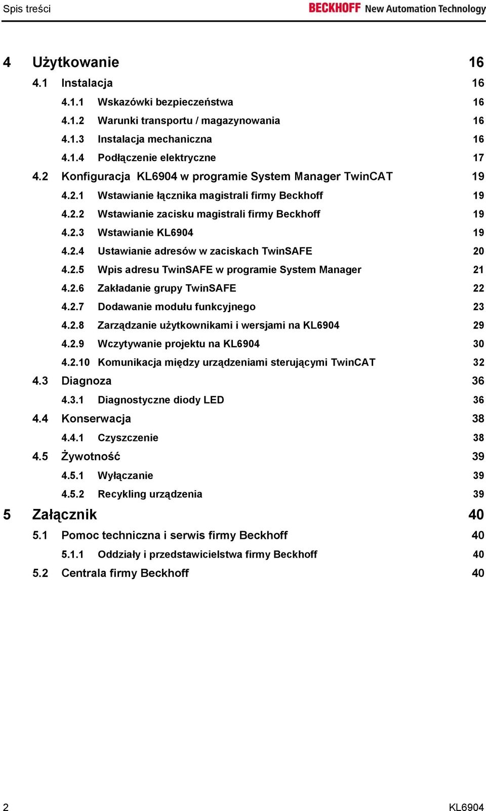 2.5 Wpis adresu TwinSAFE w programie System Manager 21 4.2.6 Zakładanie grupy TwinSAFE 22 4.2.7 Dodawanie modułu funkcyjnego 23 4.2.8 Zarządzanie użytkownikami i wersjami na KL6904 29 4.2.9 Wczytywanie projektu na KL6904 30 4.