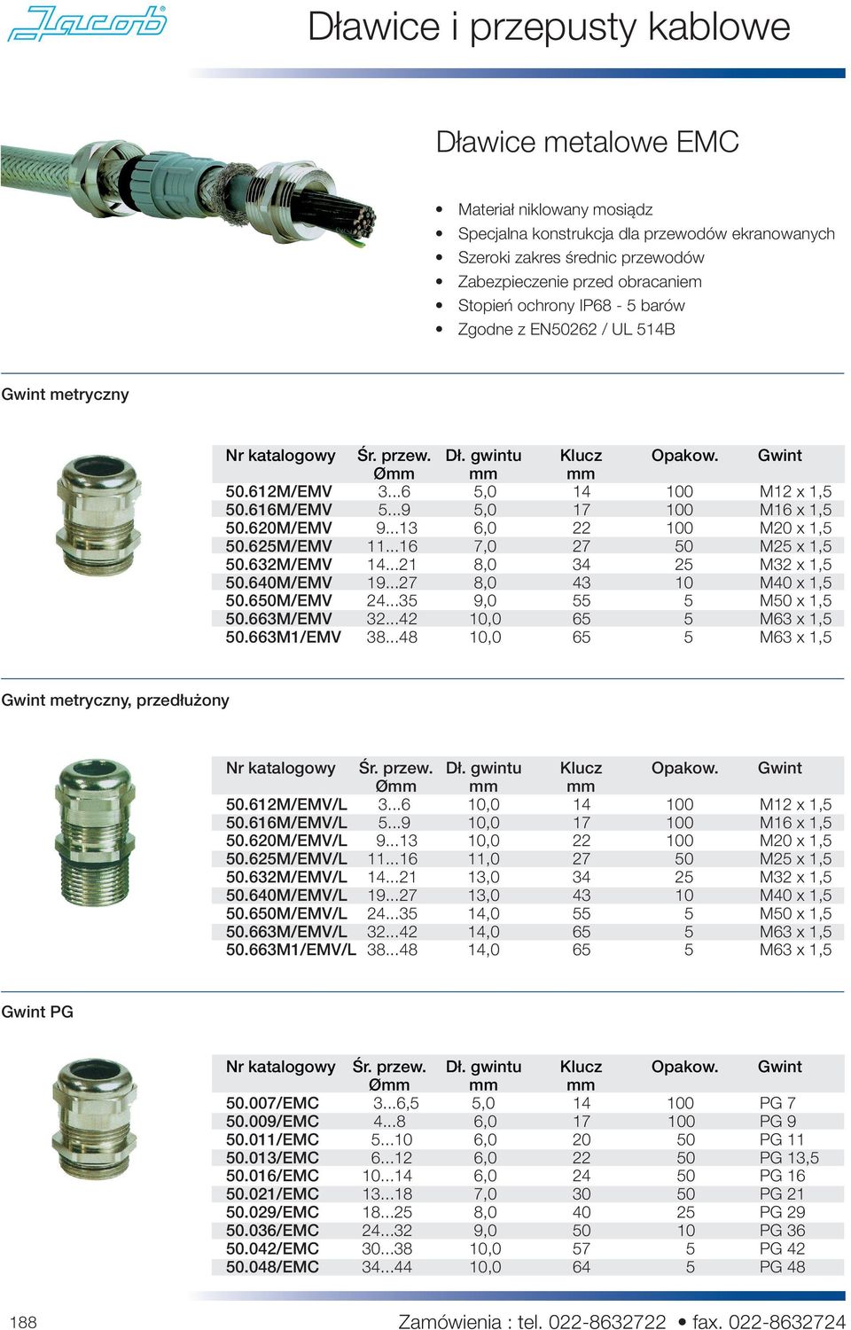 ..16 7,0 27 50 M25 x 1,5 50.632M/EMV 14...21 8,0 34 25 M32 x 1,5 50.640M/EMV 19...27 8,0 43 10 M40 x 1,5 50.650M/EMV 24...35 9,0 55 5 M50 x 1,5 50.663M/EMV 32...42 10,0 65 5 M63 x 1,5 50.663M1/EMV 38.