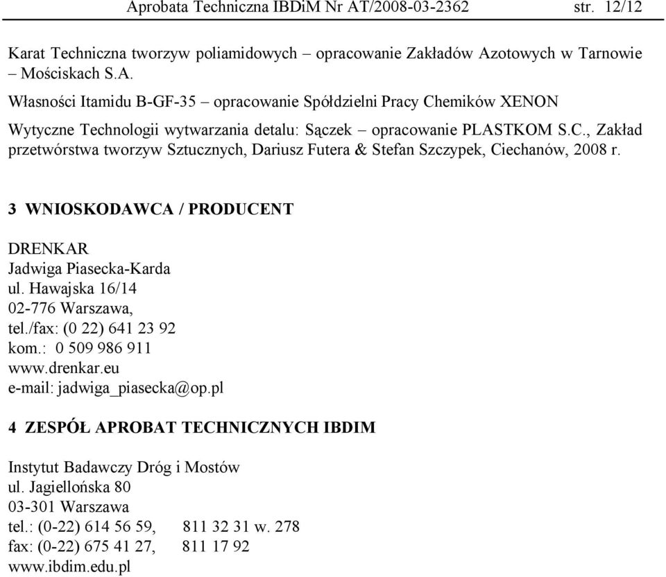 Hawajska 16/14 02-776 Warszawa, tel./fax: (0 22) 641 23 92 kom.: 0 509 986 911 www.drenkar.eu e-mail: jadwiga_piasecka@op.