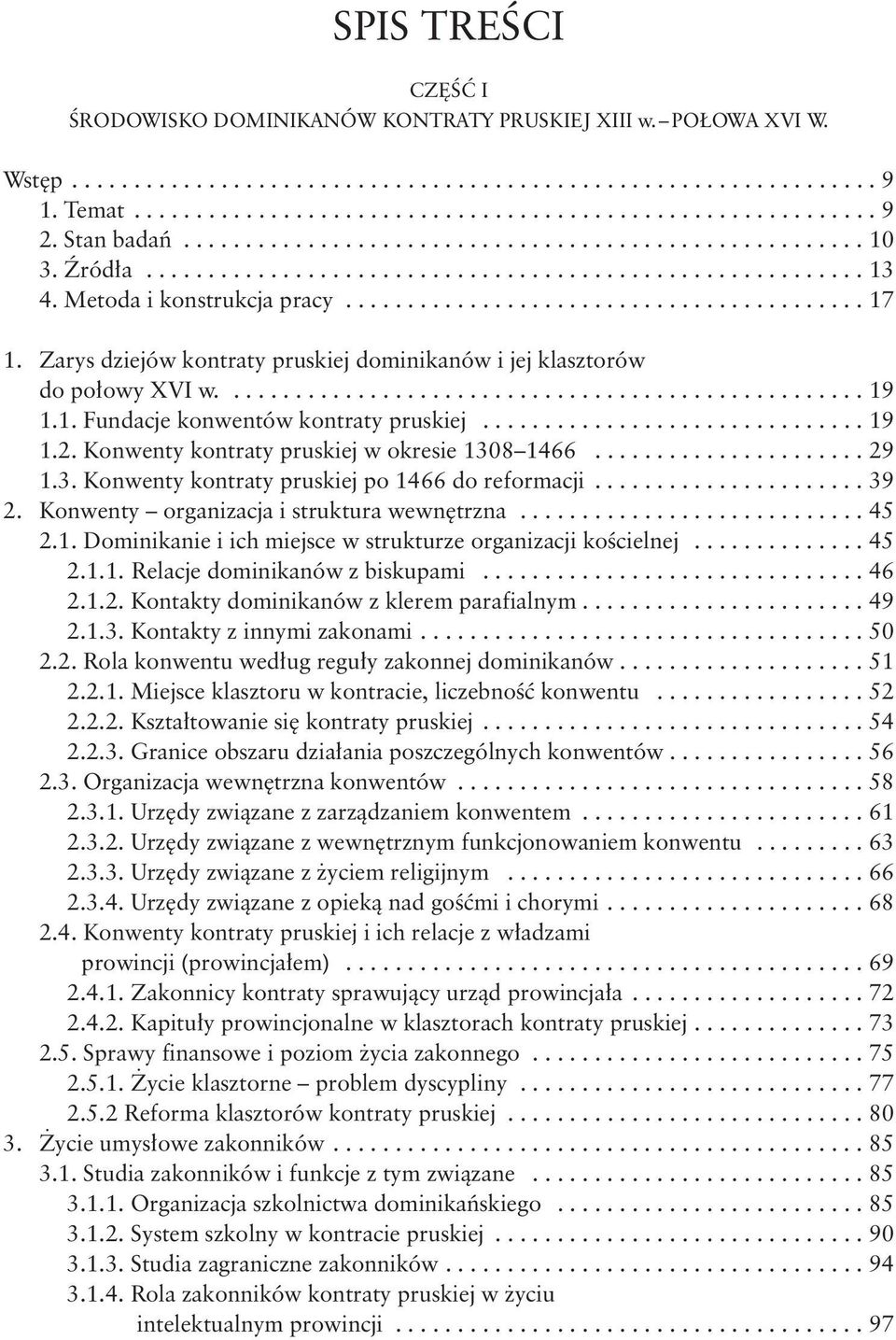 Zarys dziejów kontraty pruskiej dominikanów i jej klasztorów do połowy XVI w.................................................... 19 1.1. Fundacje konwentów kontraty pruskiej............................... 19 1.2.