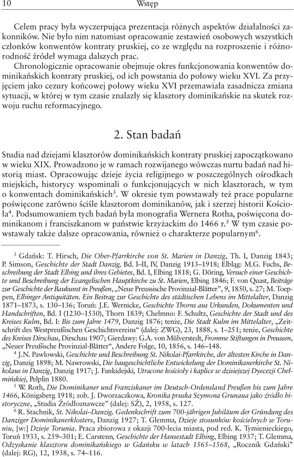 Chronologicznie opracowanie obejmuje okres funkcjonowania konwentów dominikańskich kontraty pruskiej, od ich powstania do połowy wieku XVI.