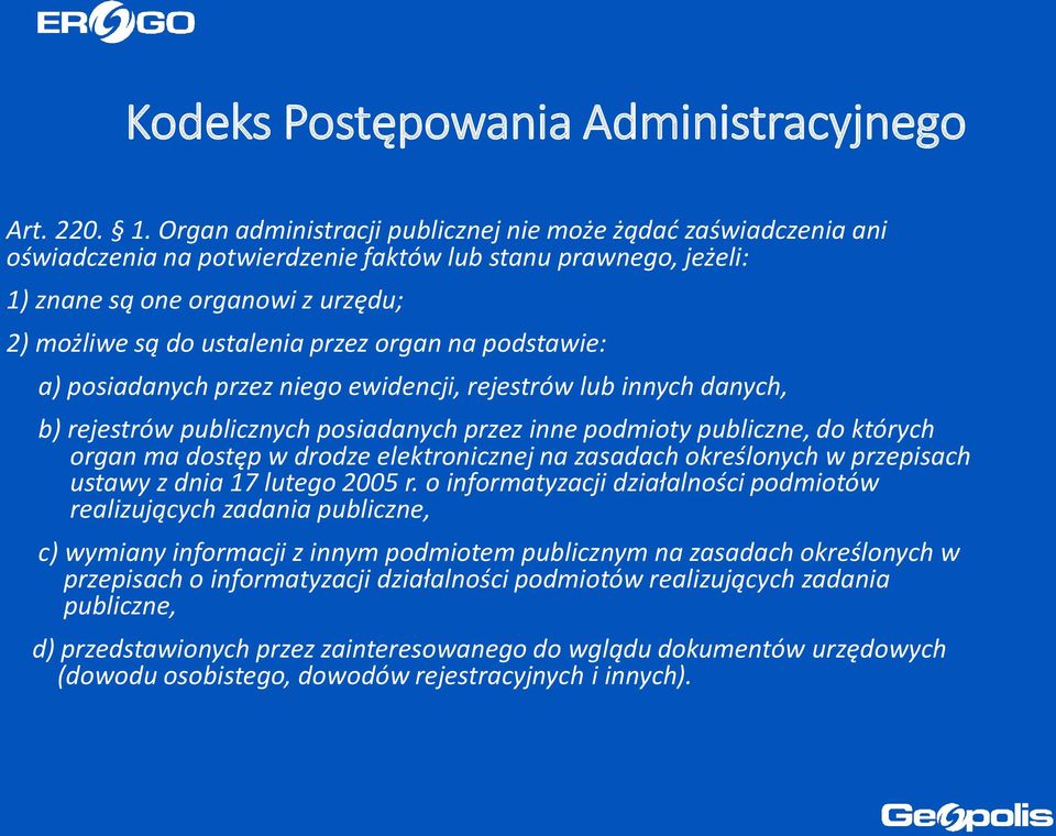 organ na podstawie: a) posiadanych przez niego ewidencji, rejestrów lub innych danych, b) rejestrów publicznych posiadanych przez inne podmioty publiczne, do których organ ma dostęp w drodze