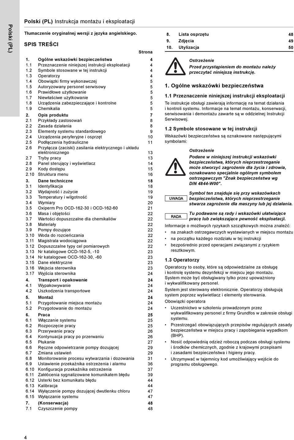 6 Prawidłowe użytkowanie 5 1.7 Niewłaściwe użytkowanie 5 1.8 Urządzenia zabezpieczające i kontrolne 5 1.9 Chemikalia 5 2. Opis produktu 7 2.1 Przykłady zastosowań 8 2.2 Zasada działania 8 2.