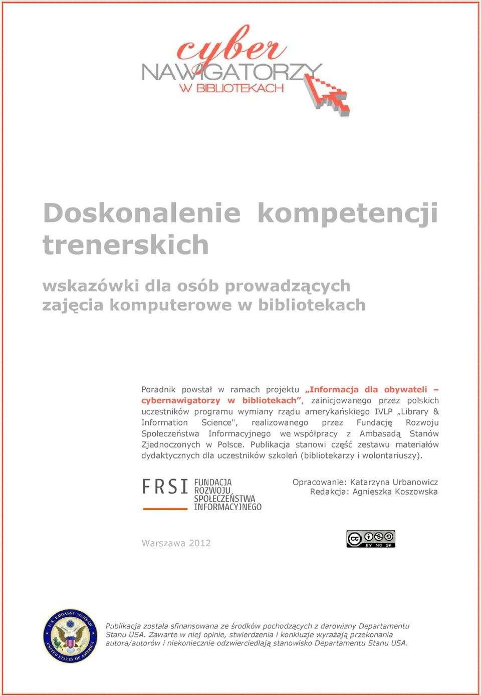 Ambasadą Stanów Zjednoczonych w Polsce. Publikacja stanowi część zestawu materiałów dydaktycznych dla uczestników szkoleń (bibliotekarzy i wolontariuszy).