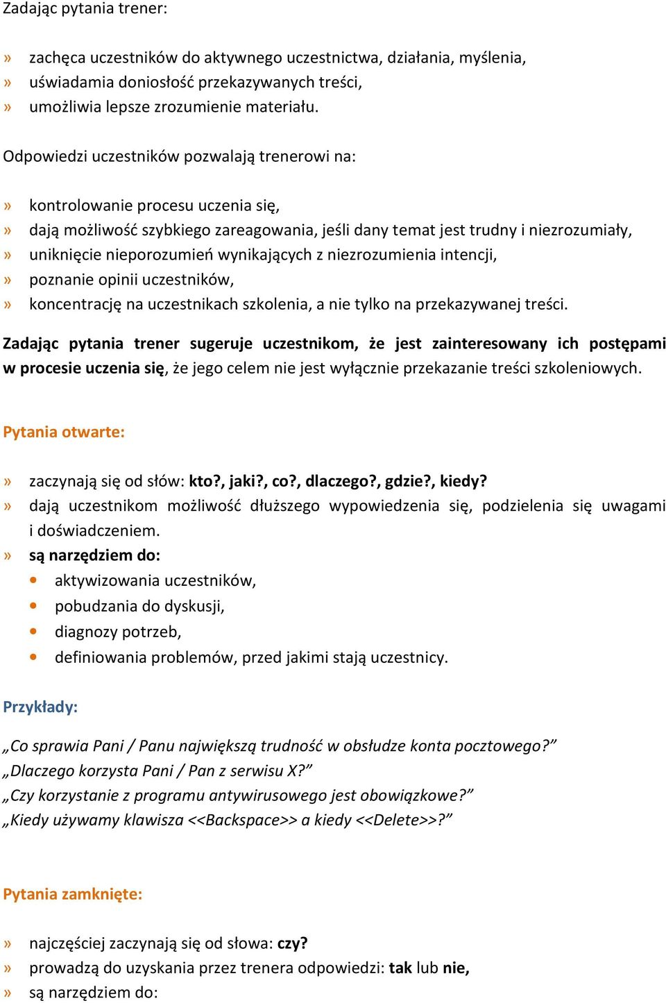 wynikających z niezrozumienia intencji,» poznanie opinii uczestników,» koncentrację na uczestnikach szkolenia, a nie tylko na przekazywanej treści.