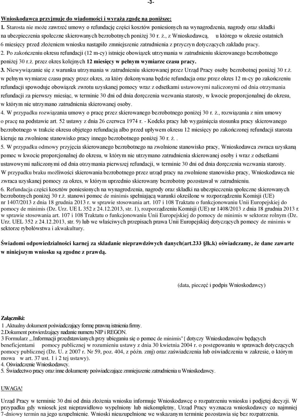 , z Wnioskodawcą, u którego w okresie ostatnich 6 miesięcy przed złożeniem wniosku nastąpiło zmniejszenie zatrudnienia z przyczyn dotyczących zakładu pracy. 2.