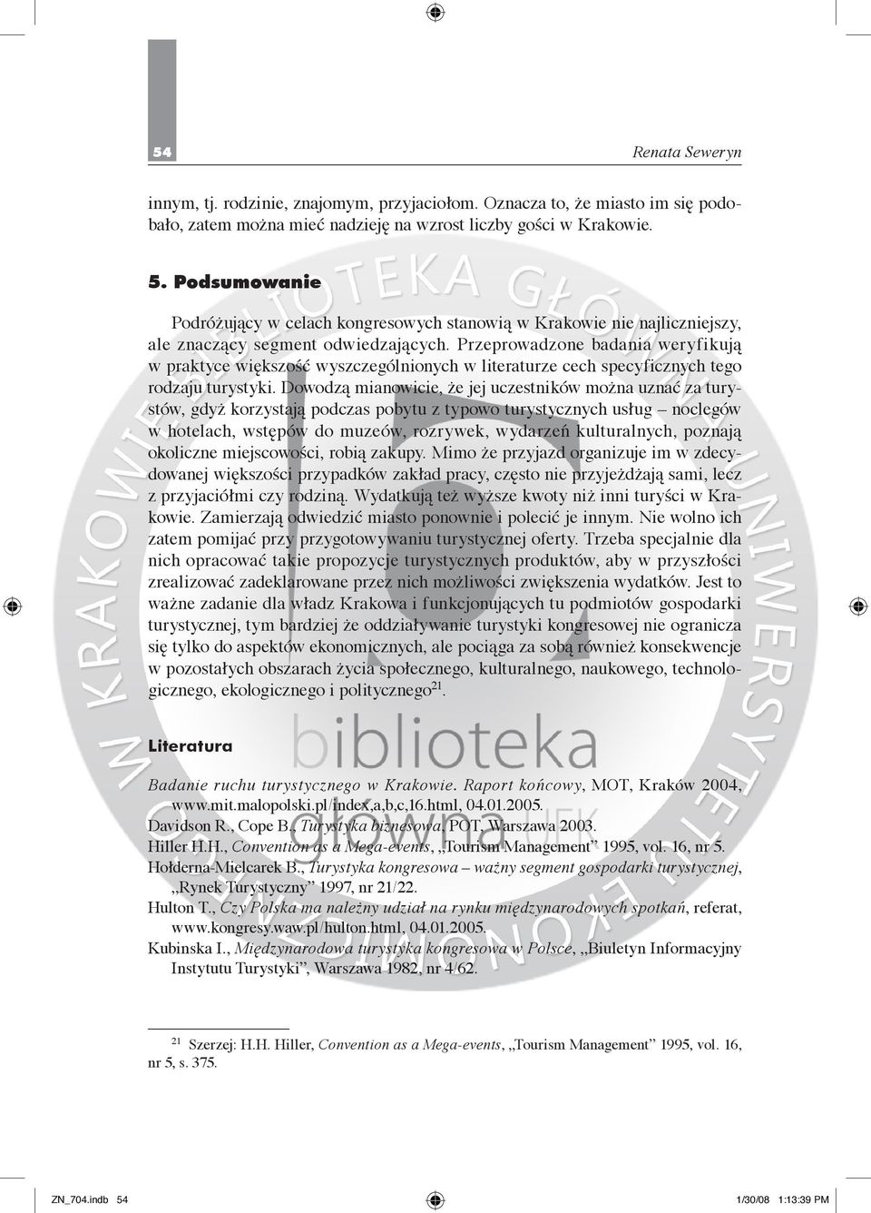 Przeprowadzone badania weryfikują w praktyce większość wyszczególnionych w literaturze cech specyficznych tego rodzaju turystyki.