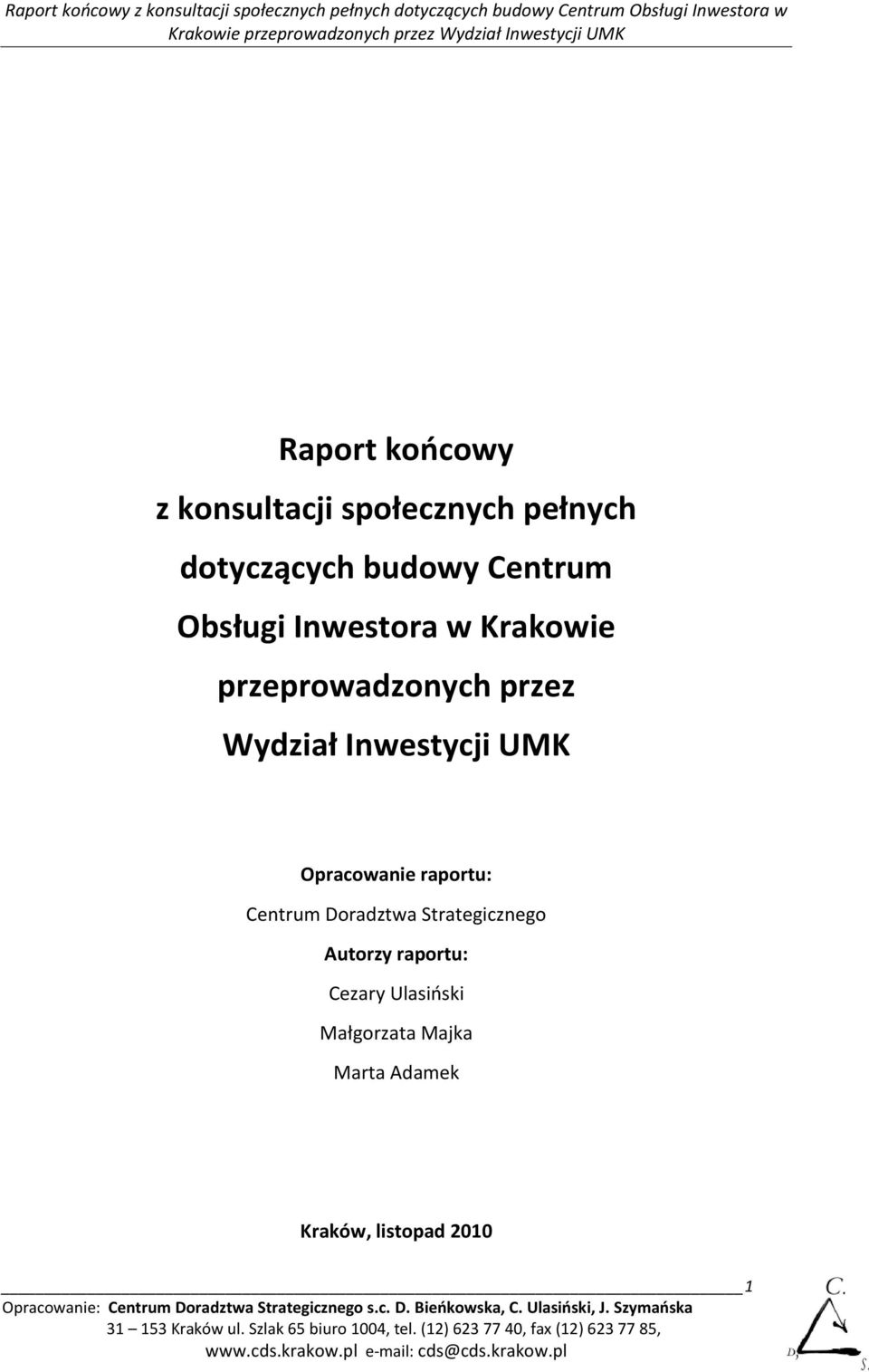 Inwestycji UMK Opracowanie raportu: Centrum Doradztwa Strategicznego