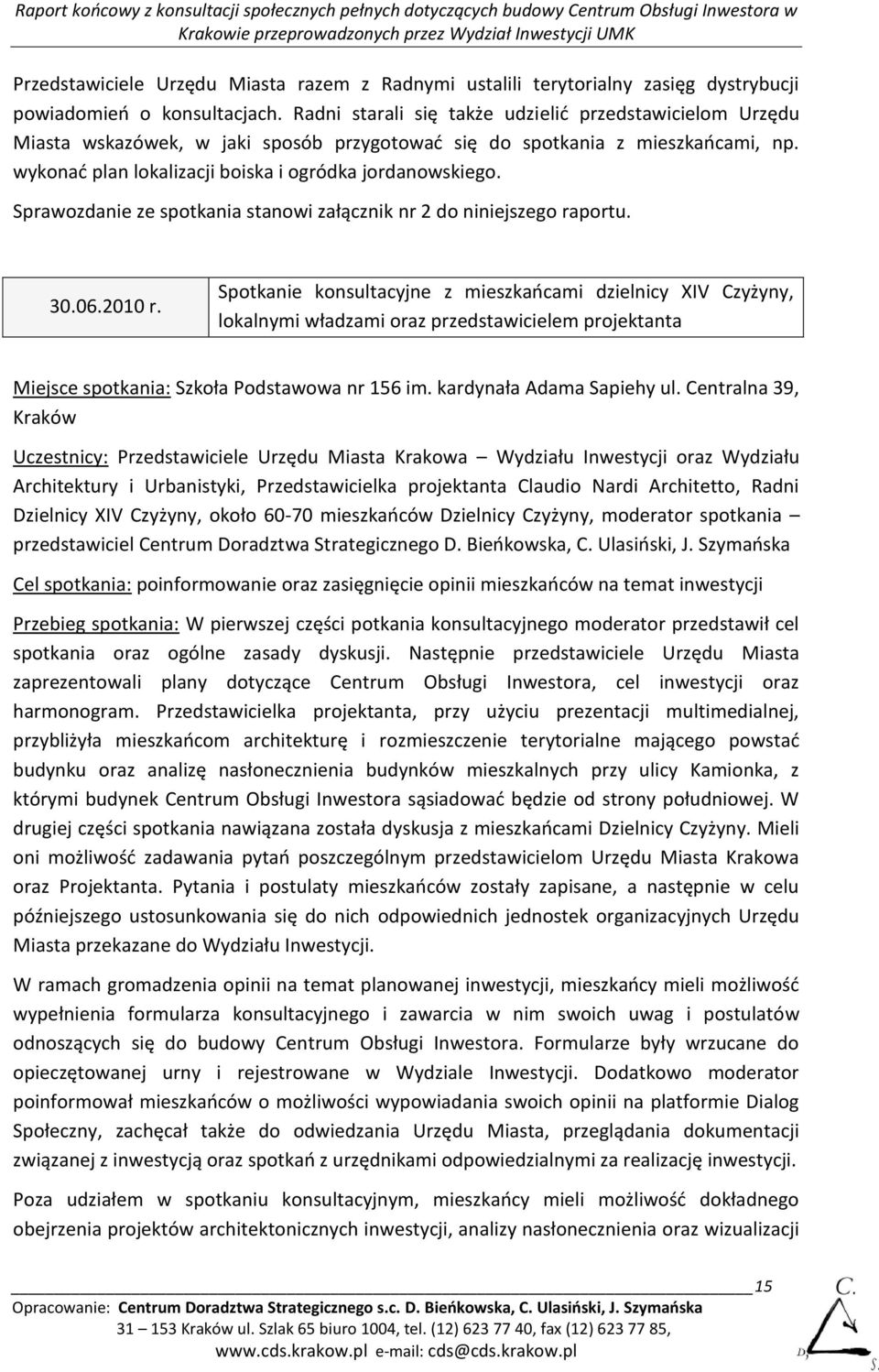 Sprawozdanie ze spotkania stanowi załącznik nr 2 do niniejszego raportu. 30.06.2010 r.