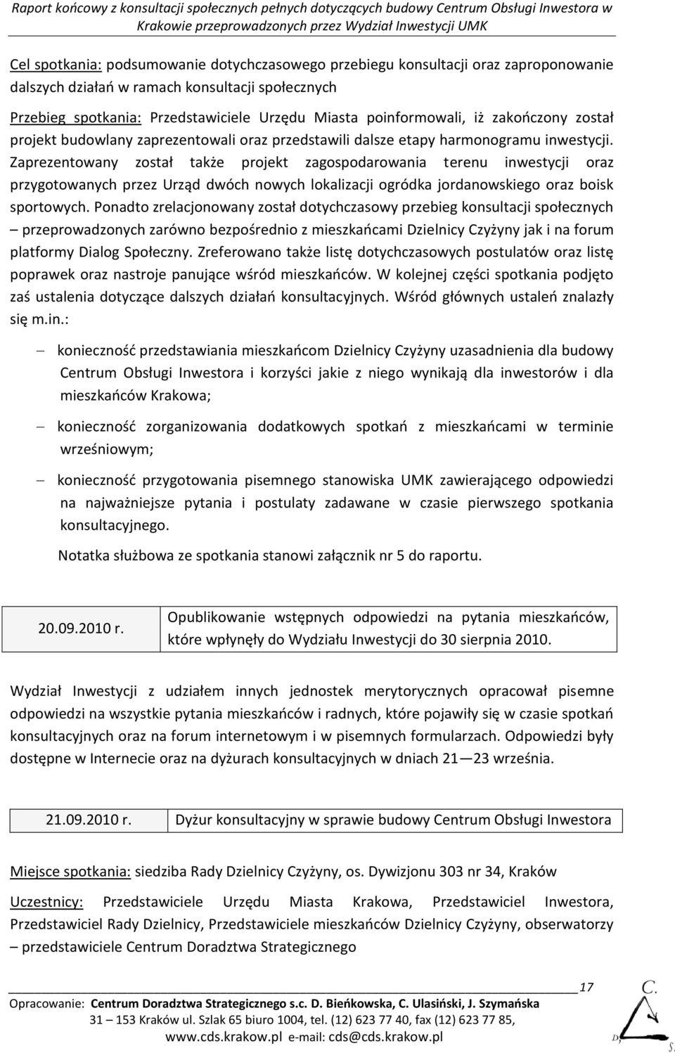 Zaprezentowany został także projekt zagospodarowania terenu inwestycji oraz przygotowanych przez Urząd dwóch nowych lokalizacji ogródka jordanowskiego oraz boisk sportowych.