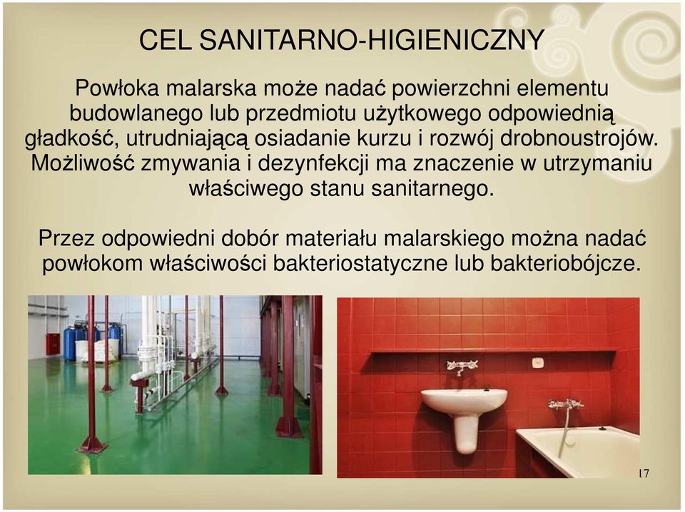 Możliwość zmywania i dezynfekcji ma znaczenie w utrzymaniu właściwego stanu sanitarnego.