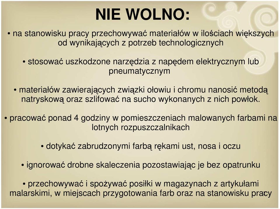 pracować ponad 4 godziny w pomieszczeniach malowanych farbami na lotnych rozpuszczalnikach dotykać zabrudzonymi farbą rękami ust, nosa i oczu ignorować drobne