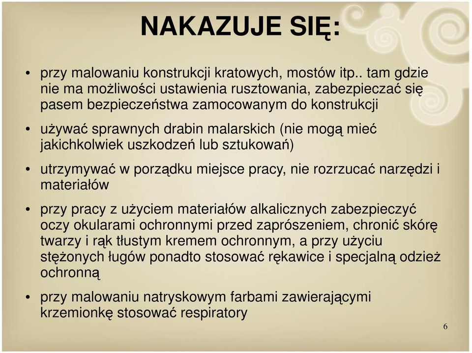 mieć jakichkolwiek uszkodzeń lub sztukowań) utrzymywać w porządku miejsce pracy, nie rozrzucać narzędzi i materiałów przy pracy z użyciem materiałów alkalicznych